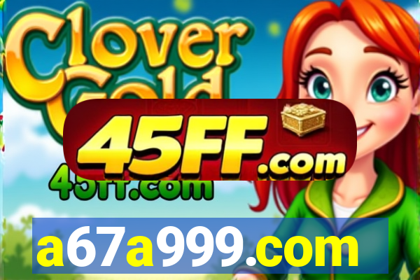 a67a999.com